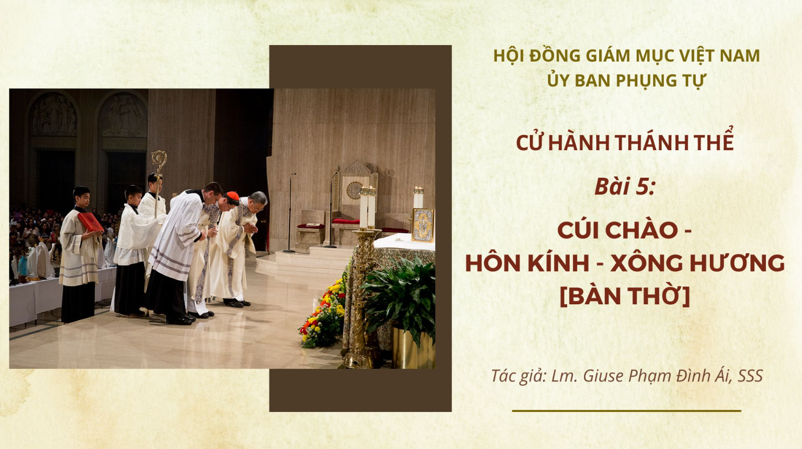 Cử Hành Thánh Thể: Bài 5 - Cúi Chào - Hôn Kính - Xông Hương [Bàn Thờ]